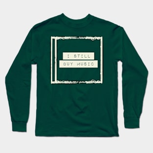 I Still Buy Music Long Sleeve T-Shirt